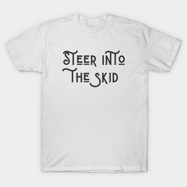 Steer Into The Skid T-Shirt by ryanmcintire1232